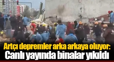 Artçı depremler arka arkaya oluyor: Canlı yayında binalar yıkıldı