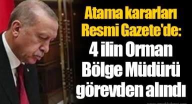 Atama kararları Resmi Gazete'de: 4 ilin Orman Bölge Müdürü görevden alındı