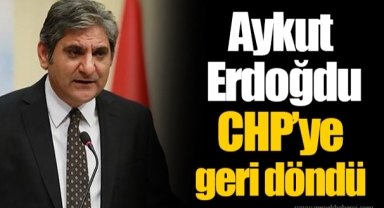 Aykut Erdoğdu CHP’ye geri döndü