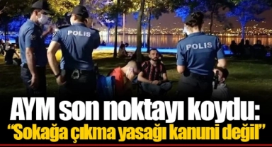 AYM son noktayı koydu: “Sokağa çıkma yasağı kanuni değil”