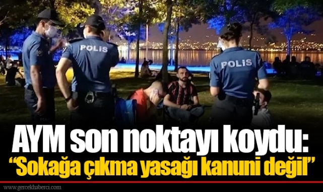 AYM son noktayı koydu: “Sokağa çıkma yasağı kanuni değil”