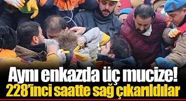 Aynı enkazda üç mucize!  228’inci saatte sağ çıkarıldılar