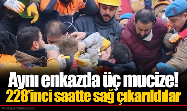 Aynı enkazda üç mucize!  228’inci saatte sağ çıkarıldılar
