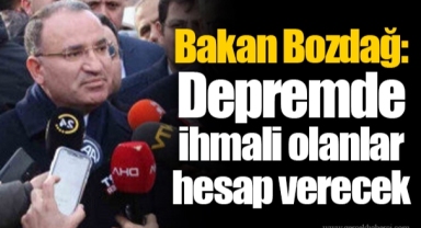 Bakan Bozdağ: Depremde ihmali olanlar hesap verecek