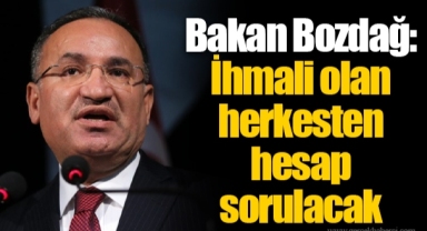 Bakan Bozdağ: İhmali olan herkesten hesap sorulacak