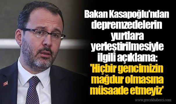 Bakan Kasapoğlu'ndan depremzedelerin yurtlara yerleştirilmesiyle ilgili açıklama: 'Hiçbir gencimizin mağdur olmasına müsaade etmeyiz'