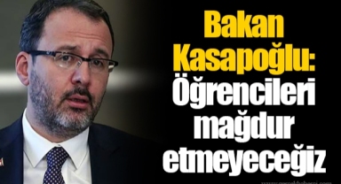 Bakan Kasapoğlu: Öğrencileri mağdur etmeyeceğiz
