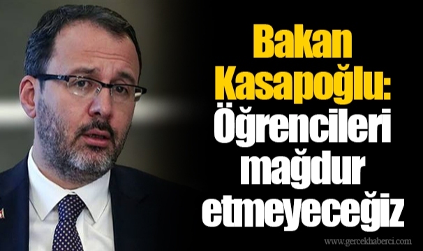 Bakan Kasapoğlu: Öğrencileri mağdur etmeyeceğiz