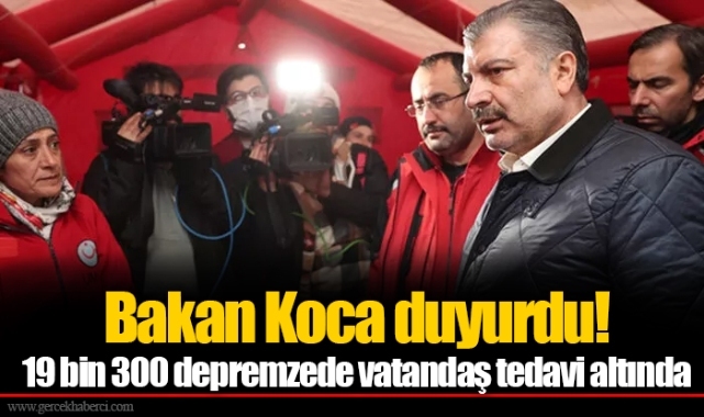 Bakan Koca duyurdu! 19 bin 300 depremzede vatandaş tedavi altında