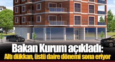 Bakan Kurum açıkladı: Altı dükkan, üstü daire dönemi sona eriyor
