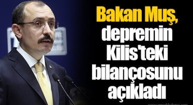 Bakan Muş, depremin Kilis'teki bilançosunu açıkladı