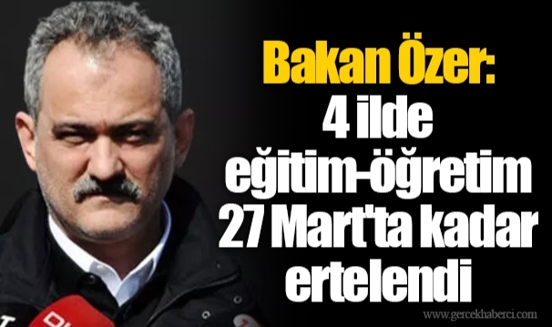 Bakan Özer: 4 ilde eğitim-öğretim 27 Mart'ta kadar ertelendi