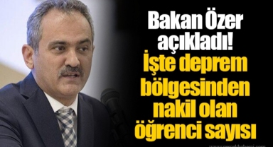 Bakan Özer açıkladı! İşte deprem bölgesinden nakil olan öğrenci sayısı