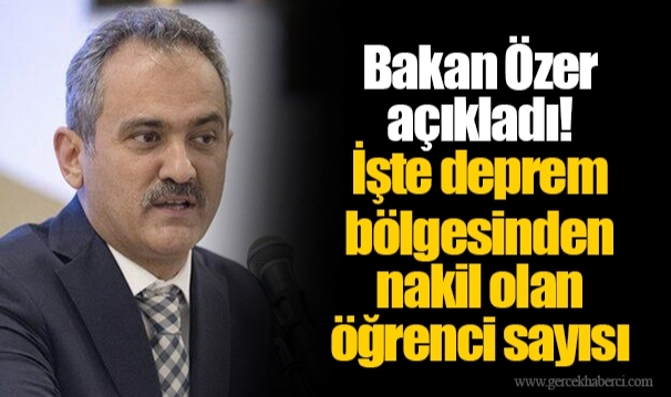 Bakan Özer açıkladı! İşte deprem bölgesinden nakil olan öğrenci sayısı