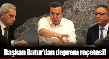 Başkan Batur’dan deprem reçetesi!