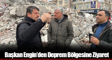 Başkan Engin’den Deprem Bölgesine Ziyaret