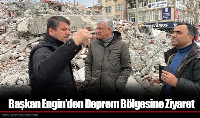 Başkan Engin’den Deprem Bölgesine Ziyaret