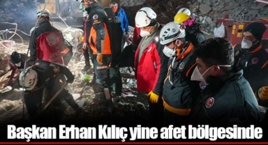Başkan Erhan Kılıç yine afet bölgesinde