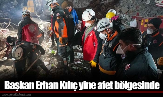 Başkan Erhan Kılıç yine afet bölgesinde