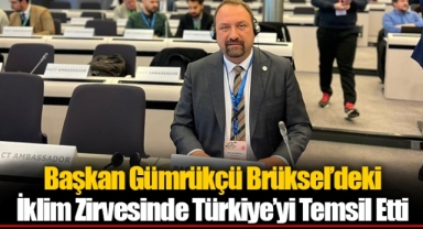 Başkan Gümrükçü Brüksel’deki İklim Zirvesinde Türkiye’yi Temsil Etti