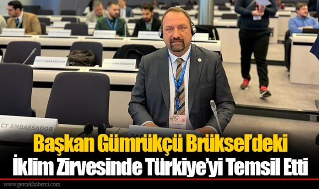 Başkan Gümrükçü Brüksel’deki İklim Zirvesinde Türkiye’yi Temsil Etti