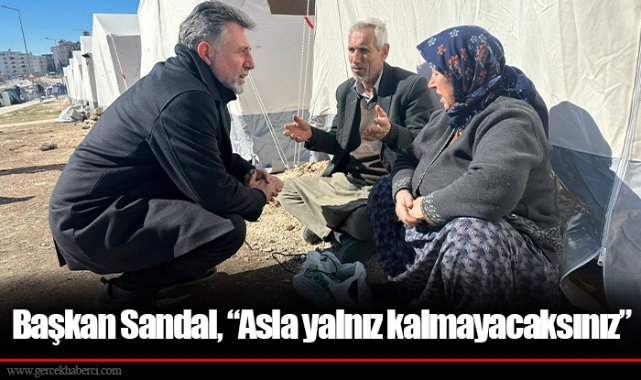 Başkan Sandal, “Asla yalnız kalmayacaksınız”