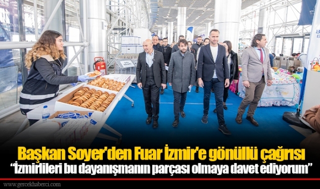 Başkan Soyer'den Fuar İzmir'e gönüllü çağrısı “İzmirlileri bu dayanışmanın parçası olmaya davet ediyorum”