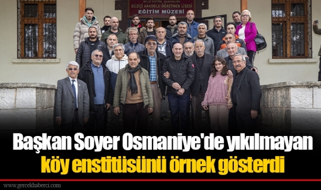 Başkan Soyer Osmaniye'de yıkılmayan köy enstitüsünü örnek gösterdi