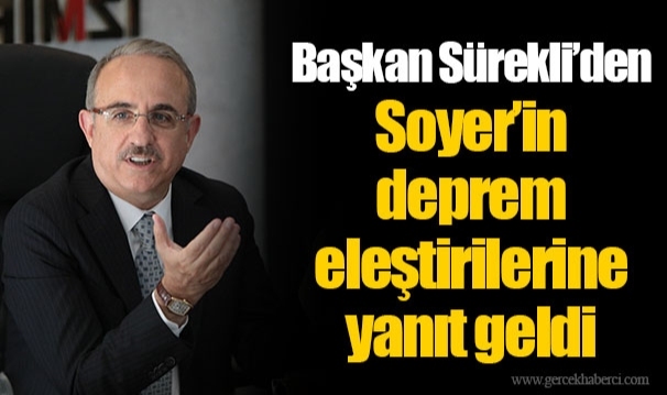 Başkan Sürekli’den Soyer’in deprem eleştirilerine yanıt geldi