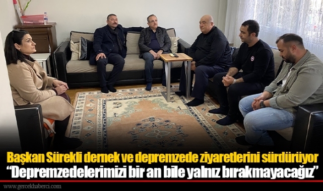 Başkan Sürekli dernek ve depremzede ziyaretlerini sürdürüyor