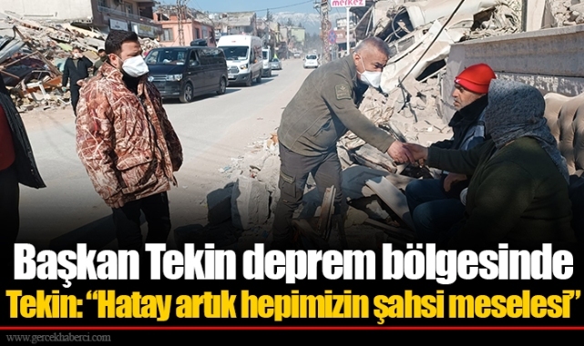 Başkan Tekin deprem bölgesinde