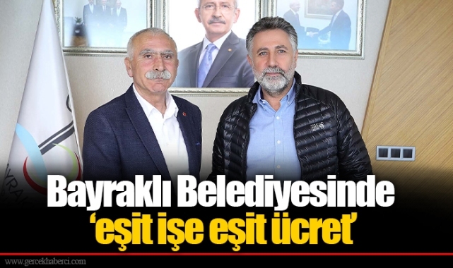 Bayraklı Belediyesinde ‘eşit işe eşit ücret’