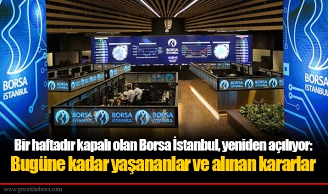 Bir haftadır kapalı olan Borsa İstanbul, yeniden açılıyor: Bugüne kadar yaşananlar ve alınan kararlar