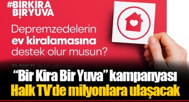 “Bir Kira Bir Yuva” kampanyası Halk TV’de milyonlara ulaşacak