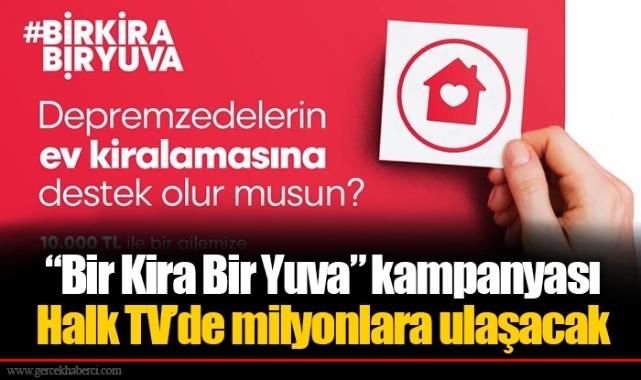 “Bir Kira Bir Yuva” kampanyası Halk TV’de milyonlara ulaşacak