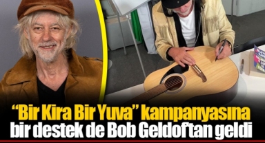 “Bir Kira Bir Yuva” kampanyasına bir destek de Bob Geldof’tan geldi