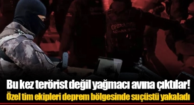 Bu kez terörist değil yağmacı avına çıktılar! Özel tim ekipleri deprem bölgesinde suçüstü yakaladı