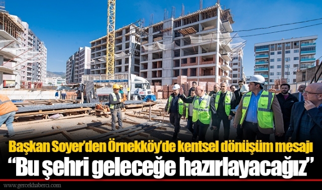 “Bu şehri geleceğe hazırlayacağız”