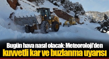 Bugün hava nasıl olacak: Meteoroloji'den kuvvetli kar ve buzlanma uyarısı