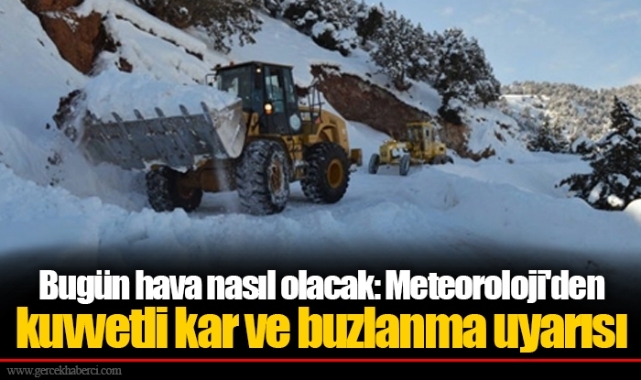 Bugün hava nasıl olacak: Meteoroloji'den kuvvetli kar ve buzlanma uyarısı