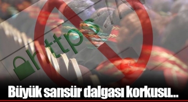 Büyük sansür dalgası korkusu…