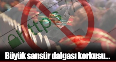 Büyük sansür dalgası korkusu…