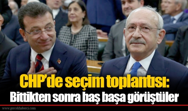 CHP’de seçim toplantısı: Bittikten sonra baş başa görüştüler