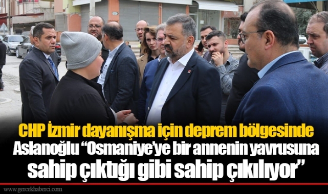 CHP İzmir dayanışma için deprem bölgesinde