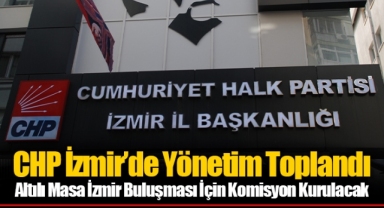 CHP İzmir’de Yönetim Toplandı