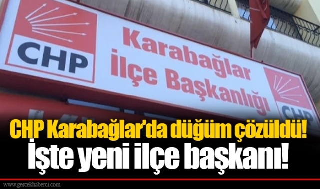 CHP Karabağlar'da düğüm çözüldü! İşte yeni ilçe başkanı!