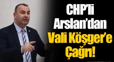 CHP’li Arslan’dan Vali Köşger’e Çağrı!