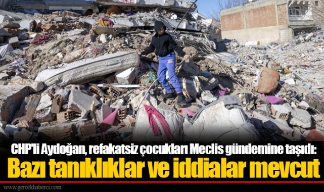 CHP'li Aydoğan, refakatsiz çocukları Meclis gündemine taşıdı: Bazı tanıklıklar ve iddialar mevcut