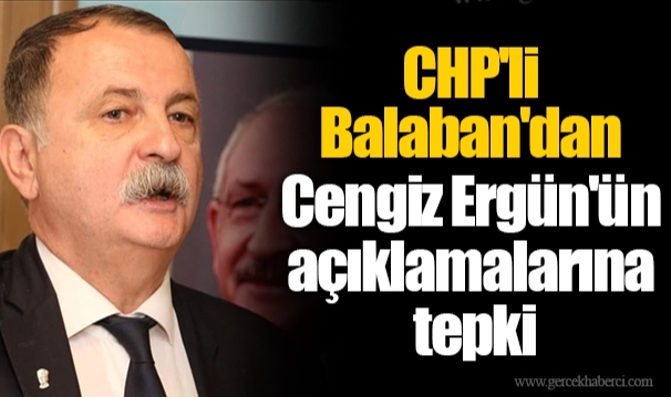 CHP'li Balaban'dan Cengiz Ergün'ün açıklamalarına tepki 
