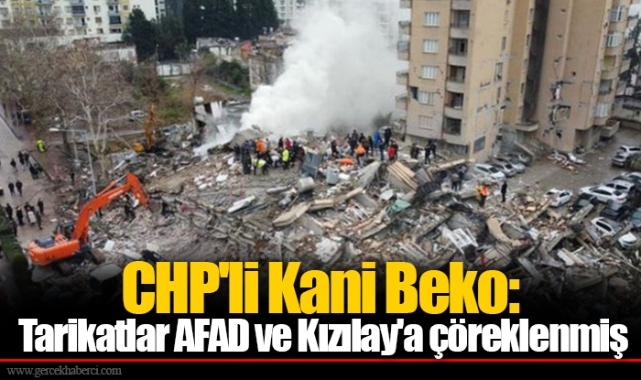 CHP'li Kani Beko: Tarikatlar AFAD ve Kızılay'a çöreklenmiş
